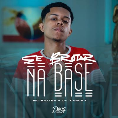 Se Brotar na Base By MC Braian, DJ Karuso, Doug Hits's cover