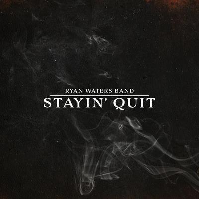 Stayin' Quit By Ryan Waters Band's cover