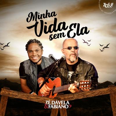 Minha Vida Sem Ela By Zé Dávela e Fabiano's cover