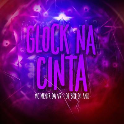 Glock na Cinta By MC Menor da VR, DJ Biel do Anil's cover