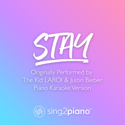 Stay (Originally Performed by The Kid LAROI & Justin Bieber) (Piano Karaoke Version) By Sing2Piano's cover