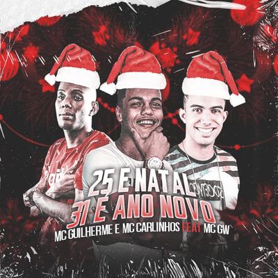 25 É Natal 31 É Ano Novo (feat. Mc Gw) (feat. Mc Gw) By Mc Guilherme, Mc Carlinhos, Mc Gw's cover