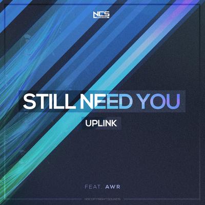 Still Need You By Uplink, AWR's cover