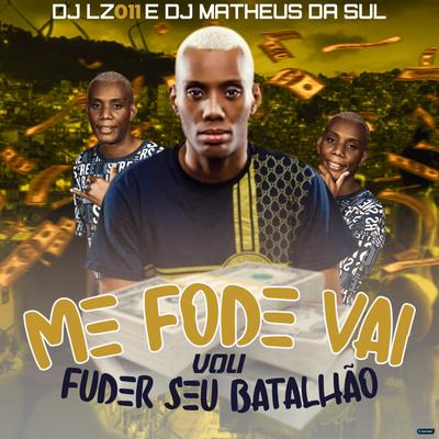 Me Fode Vai, Vou Fuder Seu Batalhão (feat. Mc Gw) (feat. Mc Gw) By DJ LZ 011, DJ Matheus da Sul, Mc Gw's cover