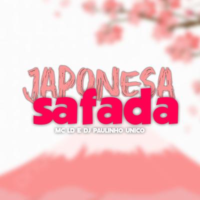 Japonesa Safada By MC LD, DJ Paulinho Único's cover