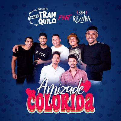 Amizade Colorida (feat. Sem Reznha) By Grupo Muito Tranquilo, Sem Reznha's cover