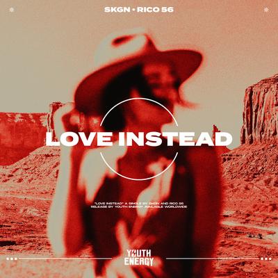 Love Instead By SKGN, Rico 56's cover