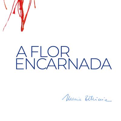 A Flor Encarnada By Maria Bethânia's cover