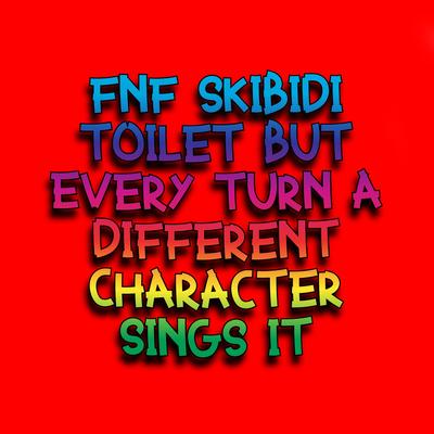 FNF Skibidi Toilet But Every Turn a Different Character Sings it By The Extravagant Midnight, Funky Party Music, David Caneca Music's cover