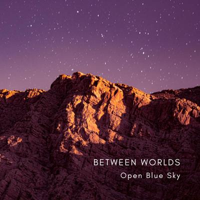 Between Worlds By Open Blue Sky's cover