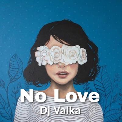 No Love By Dj Valka's cover