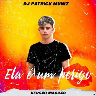 Ela É um Perigo (feat. DJ MARCÃO 019) (feat. DJ MARCÃO 019) By DJ Patrick Muniz, DJ Marcão 019's cover