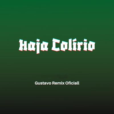 Haja Colírio By Gustavo Remix Oficial's cover