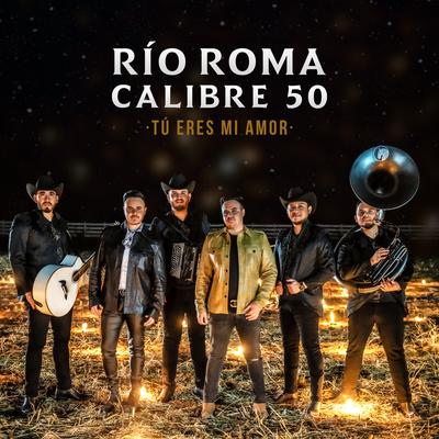 Tú Eres Mi Amor (Versión Regional Mexicana) By Río Roma, Calibre 50's cover