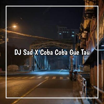 DJ SAD X COBA COBA GUE TAU's cover