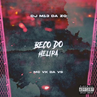 Beco do Helipa By DJ M13 DA ZO, MC VK DA VS's cover