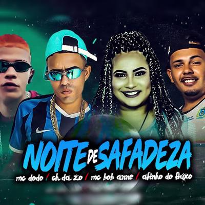 Noite de Safadeza By MC Bob Anne, Mc CH Da Z.O, Afinho do Fluxo, MC Dodô's cover