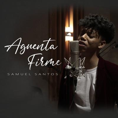 Aguenta Firme By Samuel Santos's cover