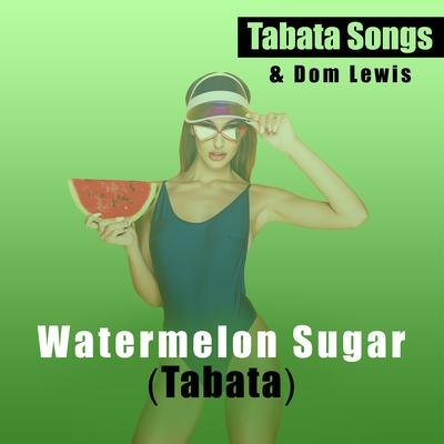Watermelon Sugar (Tabata) By Tabata Songs, Dom Lewis's cover