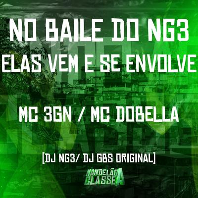 No Baile do Ng3 Elas Vem e Se Envolve By Mc Dobella, DJ GBS Original, Dj NG3, MC 3GN's cover