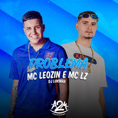 Problema By Mc Lz, Mc Leozin, DJ Lukinha's cover