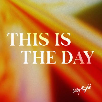 This Is the Day By CityAlight's cover