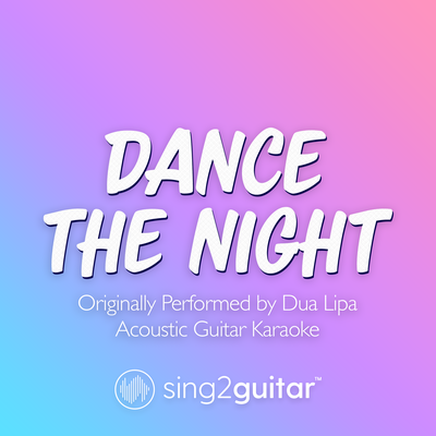 Dance The Night (Originally Performed by Dua Lipa) (Acoustic Guitar Karaoke) By Sing2Guitar's cover