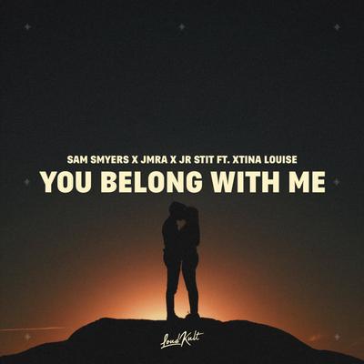 You Belong with Me By Sam Smyers, Jmra, Jr Stit, Xtina Louise's cover