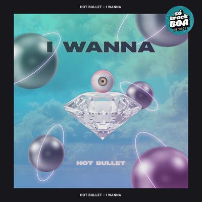 I Wanna (Radio Edit) By Hot Bullet's cover