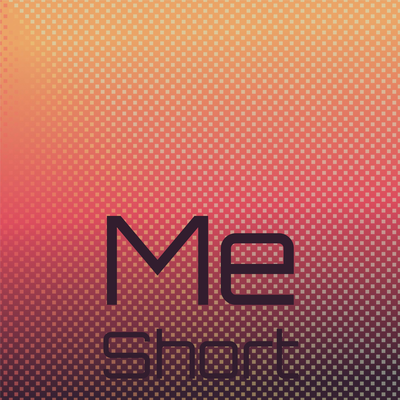 Me Short's cover