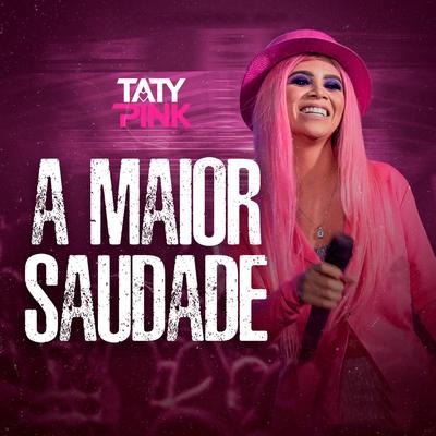 A Maior Saudade By Taty pink's cover