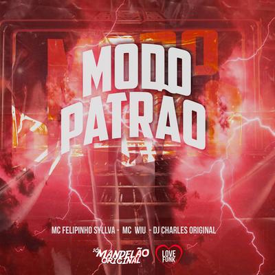 Modo Patrão By Mc Felipinho Syllva, MC Wiu, DJ Charles Original's cover