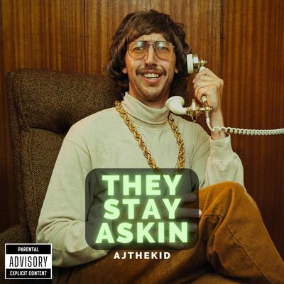 They Stay Askin By Ajthekid's cover