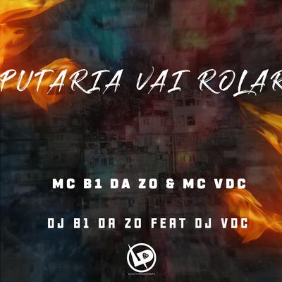 Putaria Vai Rolar By MC B1 da ZO, MC VDC, Dj B1 da ZO, DJ VDC's cover