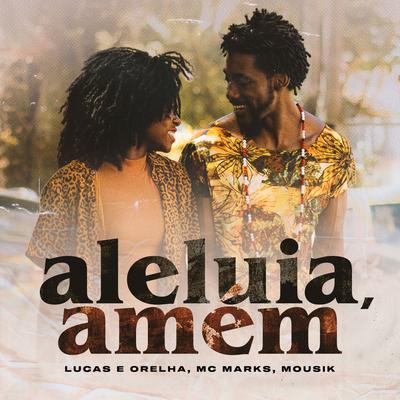 Aleluia, Amém By Lucas e Orelha, MC Marks, Mousik's cover