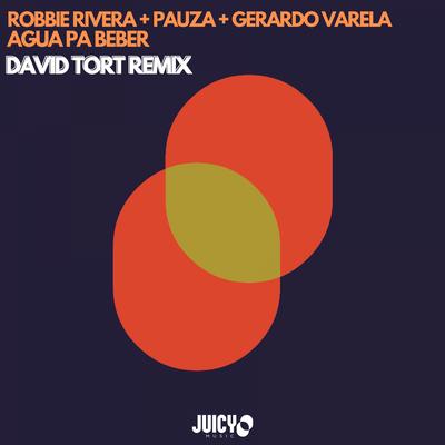 Agua Pa Beber (David Tort Remix) By Robbie Rivera, PAUZA, David Tort's cover