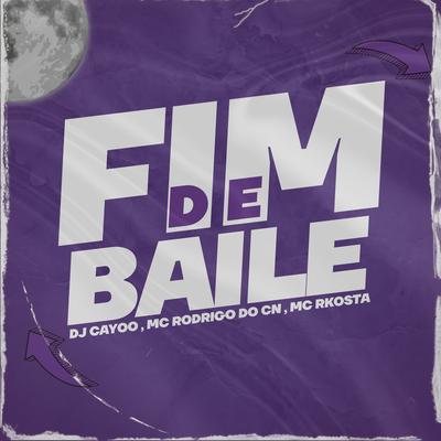 Fim de Baile By DJ Cayoo, Mc Rodrigo do CN, Mc Rkosta's cover