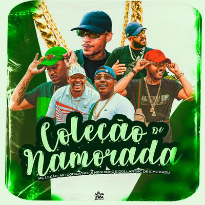 Coleção de Namorada By Mc Kadu, Mc Lekão, Mcs Neguinho e Dollar, DJ GH, Dodida, Mc DR's cover