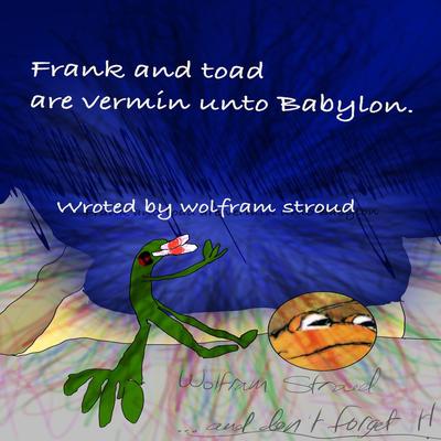 Frank and Toad are Vermin Unto Babylon's cover