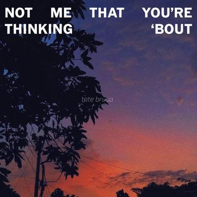 Not Me That You're Thinking 'Bout By Tate Brusa's cover