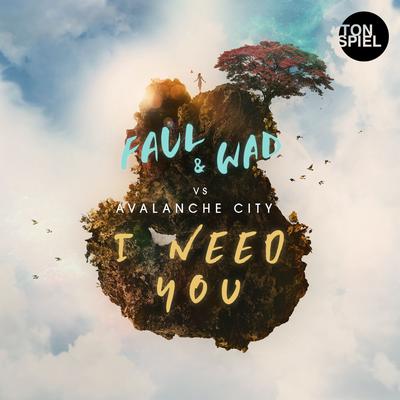 I Need You (Extended Mix) By Faul & Wad, Avalanche City's cover