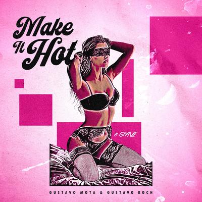 Make It Hot By Gustavo Koch, Gustavo Mota's cover