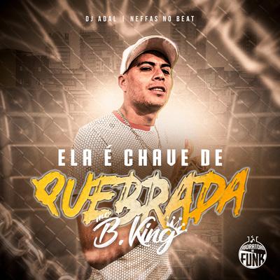 Ela É Chave de Quebrada By Mc B King, Dj Adal, Neffas no Beat's cover