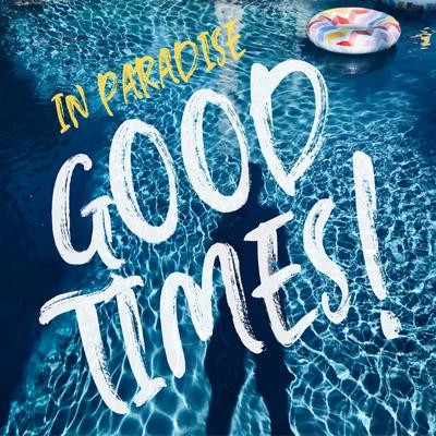 Good Times! By In Paradise's cover