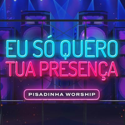 Eu Só Quero Tua Presença (Versão Piseiro) By Pisadinha Worship's cover