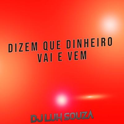 Dizem Que Dinheiro Vai e Vem By Dj Luh Souza's cover