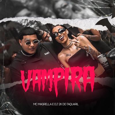 Vampira By MC Magrella, Dj 2K Do Taquaril's cover