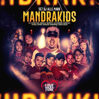 Set Alle Mark - Mandrakids By DJ Alle Mark, Mc Pedro Ryan, MC Menor Kay, Mc Gabriella, MC Menor GP, Julia Sidronio, Mc Iguinho, Mc Japinha, MC Kauanzin, Mc Marquinhos, Bianca Frazão's cover