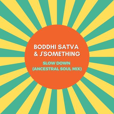 Slow Down (Ancestral Soul Mix) By Boddhi Satva, J'Something's cover