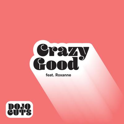 Crazy Good By Dojo Cuts, Roxanne's cover